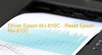 Epson MJ-810Cのドライバーのダウンロード,Epson MJ-810C のリセットソフトウェアのダウンロード