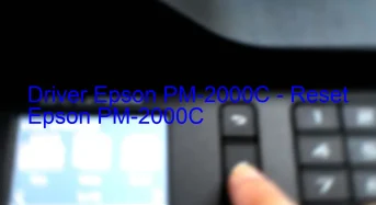 Epson PM-2000Cのドライバーのダウンロード,Epson PM-2000C のリセットソフトウェアのダウンロード