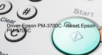 Epson PM-3700Cのドライバーのダウンロード,Epson PM-3700C のリセットソフトウェアのダウンロード