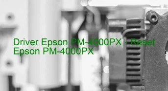 Epson PM-4000PXのドライバーのダウンロード,Epson PM-4000PX のリセットソフトウェアのダウンロード
