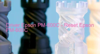 Epson PM-600Cのドライバーのダウンロード,Epson PM-600C のリセットソフトウェアのダウンロード