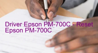 Epson PM-700Cのドライバーのダウンロード,Epson PM-700C のリセットソフトウェアのダウンロード