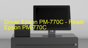 Epson PM-770Cのドライバーのダウンロード,Epson PM-770C のリセットソフトウェアのダウンロード
