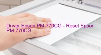 Epson PM-770CGのドライバーのダウンロード,Epson PM-770CG のリセットソフトウェアのダウンロード