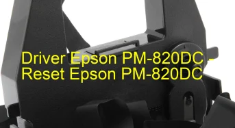 Epson PM-820DCのドライバーのダウンロード,Epson PM-820DC のリセットソフトウェアのダウンロード