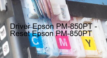 Epson PM-850PTのドライバーのダウンロード,Epson PM-850PT のリセットソフトウェアのダウンロード