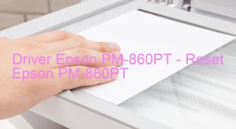 Epson PM-860PTのドライバーのダウンロード,Epson PM-860PT のリセットソフトウェアのダウンロード