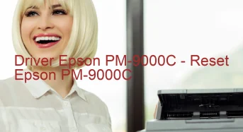 Epson PM-9000Cのドライバーのダウンロード,Epson PM-9000C のリセットソフトウェアのダウンロード