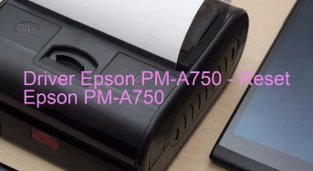 Epson PM-A750のドライバーのダウンロード,Epson PM-A750 のリセットソフトウェアのダウンロード