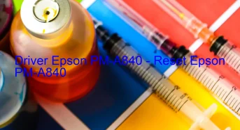 Epson PM-A840のドライバーのダウンロード,Epson PM-A840 のリセットソフトウェアのダウンロード