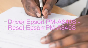 Epson PM-A840Sのドライバーのダウンロード,Epson PM-A840S のリセットソフトウェアのダウンロード