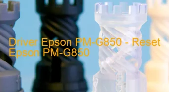 Epson PM-G850のドライバーのダウンロード,Epson PM-G850 のリセットソフトウェアのダウンロード