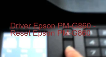 Epson PM-G860のドライバーのダウンロード,Epson PM-G860 のリセットソフトウェアのダウンロード