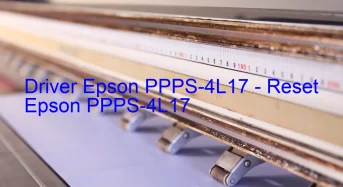 Epson PPPS-4L17のドライバーのダウンロード,Epson PPPS-4L17 のリセットソフトウェアのダウンロード