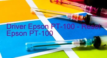 Epson PT-100のドライバーのダウンロード,Epson PT-100 のリセットソフトウェアのダウンロード
