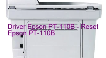 Epson PT-110Bのドライバーのダウンロード,Epson PT-110B のリセットソフトウェアのダウンロード