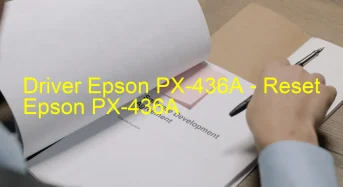 Epson PX-436Aのドライバーのダウンロード,Epson PX-436A のリセットソフトウェアのダウンロード