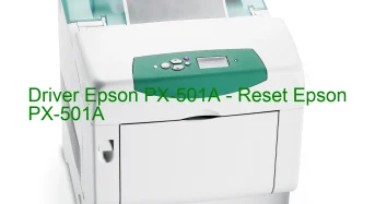 Epson PX-501Aのドライバーのダウンロード,Epson PX-501A のリセットソフトウェアのダウンロード