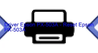 Epson PX-503Aのドライバーのダウンロード,Epson PX-503A のリセットソフトウェアのダウンロード
