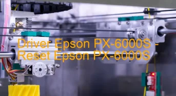 Epson PX-6000Sのドライバーのダウンロード,Epson PX-6000S のリセットソフトウェアのダウンロード