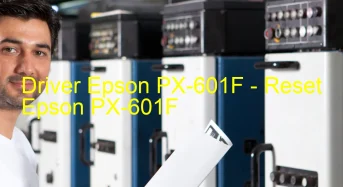 Epson PX-601Fのドライバーのダウンロード,Epson PX-601F のリセットソフトウェアのダウンロード