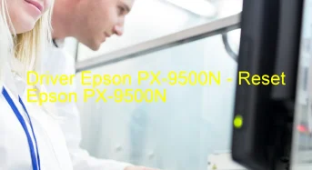 Epson PX-9500Nのドライバーのダウンロード,Epson PX-9500N のリセットソフトウェアのダウンロード