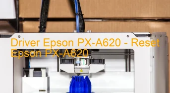 Epson PX-A620のドライバーのダウンロード,Epson PX-A620 のリセットソフトウェアのダウンロード