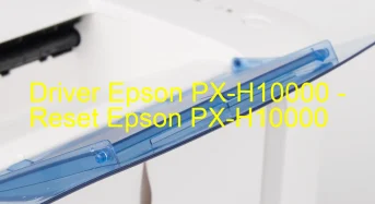 Epson PX-H10000のドライバーのダウンロード,Epson PX-H10000 のリセットソフトウェアのダウンロード