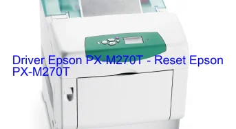 Epson PX-M270Tのドライバーのダウンロード,Epson PX-M270T のリセットソフトウェアのダウンロード