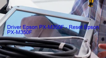 Epson PX-M350Fのドライバーのダウンロード,Epson PX-M350F のリセットソフトウェアのダウンロード