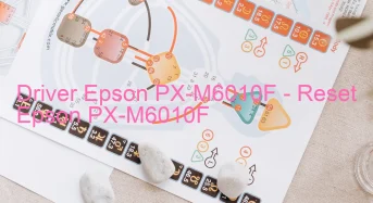 Epson PX-M6010Fのドライバーのダウンロード,Epson PX-M6010F のリセットソフトウェアのダウンロード
