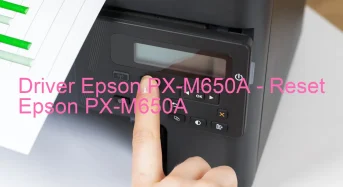 Epson PX-M650Aのドライバーのダウンロード,Epson PX-M650A のリセットソフトウェアのダウンロード