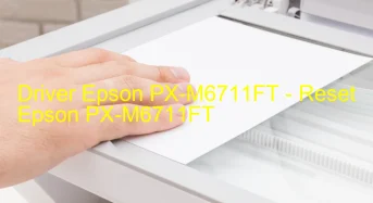 Epson PX-M6711FTのドライバーのダウンロード,Epson PX-M6711FT のリセットソフトウェアのダウンロード
