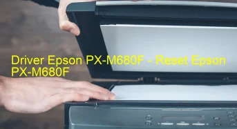 Epson PX-M680Fのドライバーのダウンロード,Epson PX-M680F のリセットソフトウェアのダウンロード