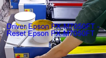 Epson PX-M7050FTのドライバーのダウンロード,Epson PX-M7050FT のリセットソフトウェアのダウンロード