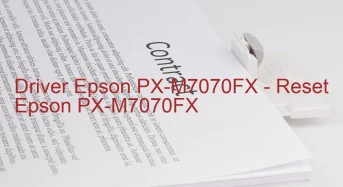 Epson PX-M7070FXのドライバーのダウンロード,Epson PX-M7070FX のリセットソフトウェアのダウンロード