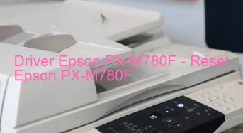 Epson PX-M780Fのドライバーのダウンロード,Epson PX-M780F のリセットソフトウェアのダウンロード