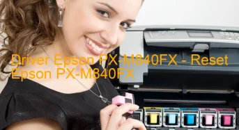 Epson PX-M840FXのドライバーのダウンロード,Epson PX-M840FX のリセットソフトウェアのダウンロード
