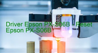 Epson PX-S06Bのドライバーのダウンロード,Epson PX-S06B のリセットソフトウェアのダウンロード