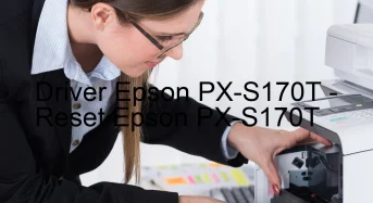 Epson PX-S170Tのドライバーのダウンロード,Epson PX-S170T のリセットソフトウェアのダウンロード