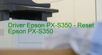 Epson PX-S350のドライバーのダウンロード,Epson PX-S350 のリセットソフトウェアのダウンロード