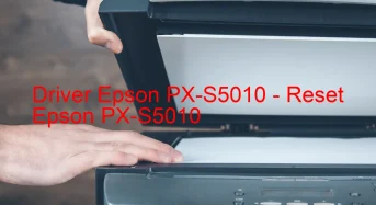 Epson PX-S5010のドライバーのダウンロード,Epson PX-S5010 のリセットソフトウェアのダウンロード