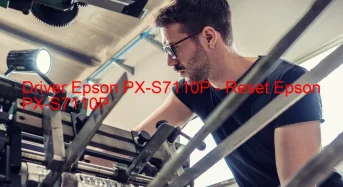 Epson PX-S7110Pのドライバーのダウンロード,Epson PX-S7110P のリセットソフトウェアのダウンロード