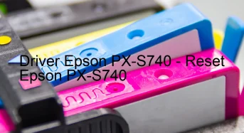 Epson PX-S740のドライバーのダウンロード,Epson PX-S740 のリセットソフトウェアのダウンロード