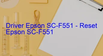 Epson SC-F551のドライバーのダウンロード,Epson SC-F551 のリセットソフトウェアのダウンロード