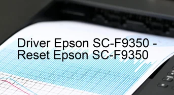 Epson SC-F9350のドライバーのダウンロード,Epson SC-F9350 のリセットソフトウェアのダウンロード
