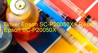 Epson SC-P20050Xのドライバーのダウンロード,Epson SC-P20050X のリセットソフトウェアのダウンロード