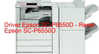 Epson SC-P6550Dのドライバーのダウンロード,Epson SC-P6550D のリセットソフトウェアのダウンロード