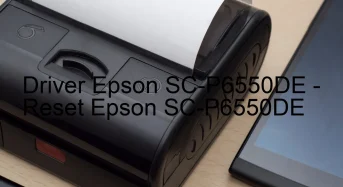Epson SC-P6550DEのドライバーのダウンロード,Epson SC-P6550DE のリセットソフトウェアのダウンロード