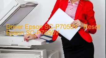 Epson SC-P7050Vのドライバーのダウンロード,Epson SC-P7050V のリセットソフトウェアのダウンロード